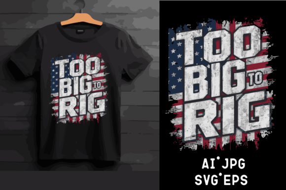 TOO BIG TO RIG AMERICAN FLAG Design: Graphics and Crafts